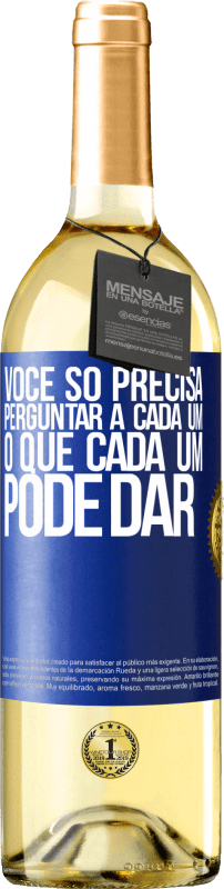 29,95 € Envio grátis | Vinho branco Edição WHITE Você só precisa perguntar a cada um, o que cada um pode dar Etiqueta Azul. Etiqueta personalizável Vinho jovem Colheita 2025 Verdejo