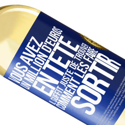 Expressions Uniques et Personnelles. «Vous avez un million d'euros en tête. Il suffit juste de trouver comment les faire sortir» Édition WHITE