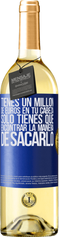 29,95 € | Vino Blanco Edición WHITE Tienes un millón de euros en tu cabeza. Sólo tienes que encontrar la manera de sacarlo Etiqueta Azul. Etiqueta personalizable Vino joven Cosecha 2023 Verdejo