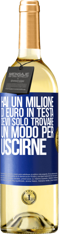 29,95 € Spedizione Gratuita | Vino bianco Edizione WHITE Hai un milione di euro in testa. Devi solo trovare un modo per uscirne Etichetta Blu. Etichetta personalizzabile Vino giovane Raccogliere 2025 Verdejo