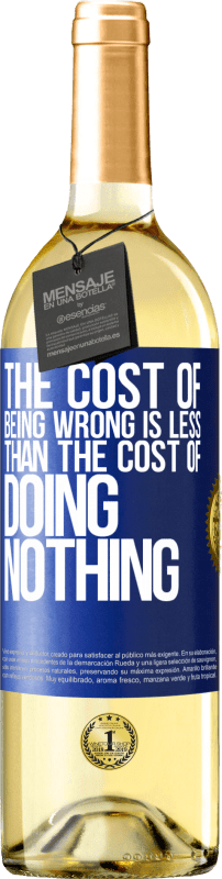 29,95 € | White Wine WHITE Edition The cost of being wrong is less than the cost of doing nothing Blue Label. Customizable label Young wine Harvest 2023 Verdejo