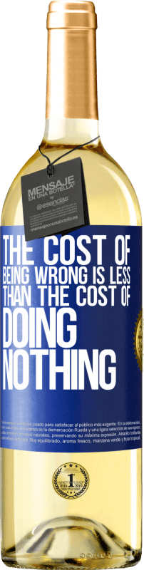 29,95 € Free Shipping | White Wine WHITE Edition The cost of being wrong is less than the cost of doing nothing Blue Label. Customizable label Young wine Harvest 2024 Verdejo