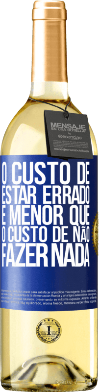 29,95 € Envio grátis | Vinho branco Edição WHITE O custo de estar errado é menor que o custo de não fazer nada Etiqueta Azul. Etiqueta personalizável Vinho jovem Colheita 2025 Verdejo