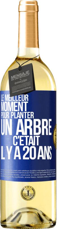 29,95 € | Vin blanc Édition WHITE Le meilleur moment pour planter un arbre c'était il y a 20 ans Étiquette Bleue. Étiquette personnalisable Vin jeune Récolte 2024 Verdejo