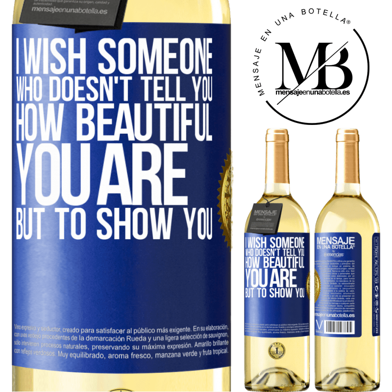 29,95 € Free Shipping | White Wine WHITE Edition I wish someone who doesn't tell you how beautiful you are, but to show you Blue Label. Customizable label Young wine Harvest 2022 Verdejo
