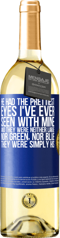 29,95 € | White Wine WHITE Edition He had the prettiest eyes I've ever seen with mine. And they were neither large, nor green, nor blue. They were simply his Blue Label. Customizable label Young wine Harvest 2023 Verdejo
