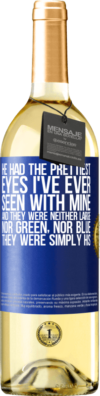 29,95 € | White Wine WHITE Edition He had the prettiest eyes I've ever seen with mine. And they were neither large, nor green, nor blue. They were simply his Blue Label. Customizable label Young wine Harvest 2024 Verdejo