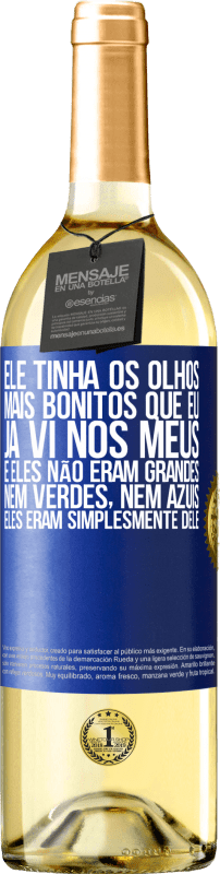 29,95 € | Vinho branco Edição WHITE Ele tinha os olhos mais bonitos que eu já vi nos meus. E eles não eram grandes, nem verdes, nem azuis. Eles eram Etiqueta Azul. Etiqueta personalizável Vinho jovem Colheita 2024 Verdejo