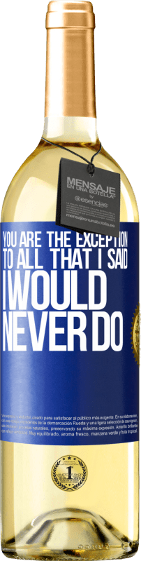 29,95 € Free Shipping | White Wine WHITE Edition You are the exception to all that I said I would never do Blue Label. Customizable label Young wine Harvest 2023 Verdejo