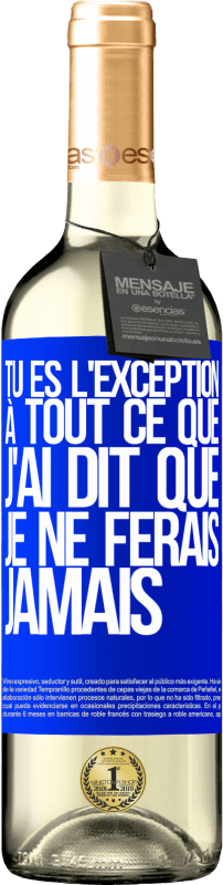 29,95 € | Vin blanc Édition WHITE Tu es l'exception à tout ce que j'ai dit que je ne ferais jamais Étiquette Bleue. Étiquette personnalisable Vin jeune Récolte 2024 Verdejo