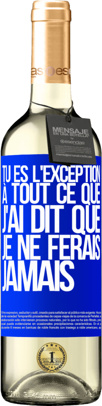 29,95 € | Vin blanc Édition WHITE Tu es l'exception à tout ce que j'ai dit que je ne ferais jamais Étiquette Bleue. Étiquette personnalisable Vin jeune Récolte 2025 Verdejo