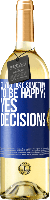 «вы берете что-то, чтобы быть счастливым? Да, решения» Издание WHITE