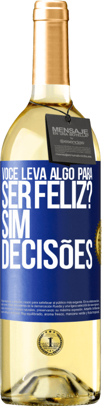 «você leva algo para ser feliz? Sim, decisões» Edição WHITE