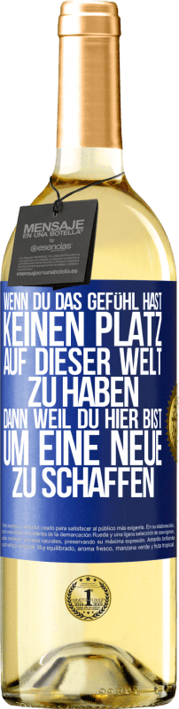 29,95 € | Weißwein WHITE Ausgabe Wenn du das Gefühl hast, keinen Platz auf dieser Welt zu haben, dann weil du hier bist, um eine Neue zu schaffen Blaue Markierung. Anpassbares Etikett Junger Wein Ernte 2024 Verdejo