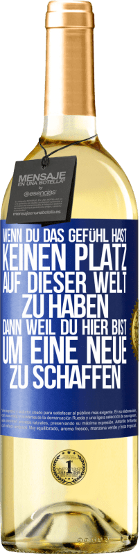 29,95 € | Weißwein WHITE Ausgabe Wenn du das Gefühl hast, keinen Platz auf dieser Welt zu haben, dann weil du hier bist, um eine Neue zu schaffen Blaue Markierung. Anpassbares Etikett Junger Wein Ernte 2025 Verdejo