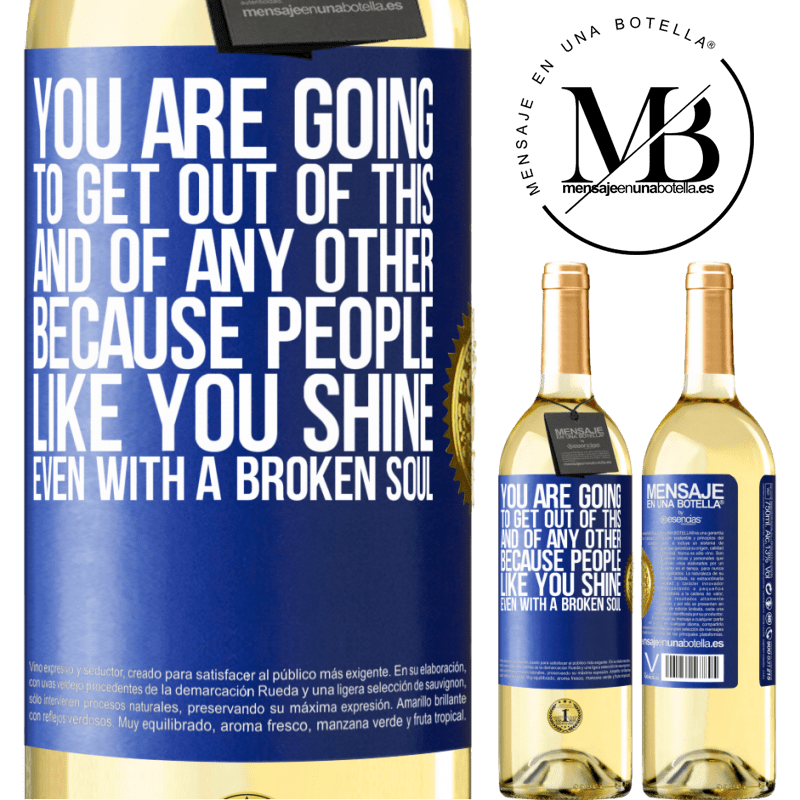 29,95 € Free Shipping | White Wine WHITE Edition You are going to get out of this, and of any other, because people like you shine even with a broken soul Blue Label. Customizable label Young wine Harvest 2022 Verdejo