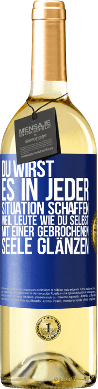 29,95 € | Weißwein WHITE Ausgabe Du wirst es in jeder Situation schaffen, weil Leute wie du selbst mit einer gebrochenen Seele glänzen Blaue Markierung. Anpassbares Etikett Junger Wein Ernte 2024 Verdejo