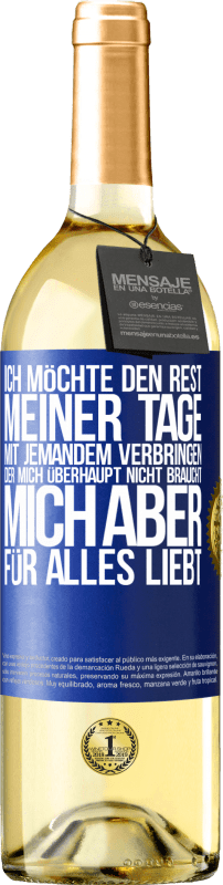 29,95 € | Weißwein WHITE Ausgabe Ich möchte den Rest meiner Tage mit jemandem verbringen, der mich überhaupt nicht braucht, mich aber für alles liebt Blaue Markierung. Anpassbares Etikett Junger Wein Ernte 2024 Verdejo