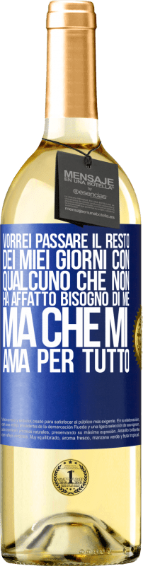 «Vorrei passare il resto dei miei giorni con qualcuno che non ha affatto bisogno di me, ma che mi ama per tutto» Edizione WHITE