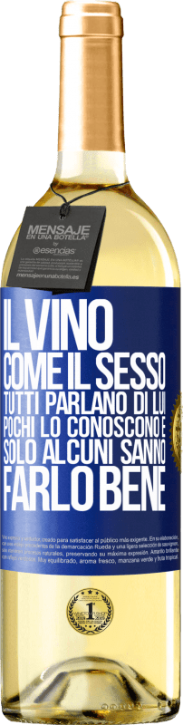 Spedizione Gratuita | Vino bianco Edizione WHITE Il vino, come il sesso, tutti parlano di lui, pochi lo conoscono e solo alcuni sanno farlo bene Etichetta Blu. Etichetta personalizzabile Vino giovane Raccogliere 2023 Verdejo