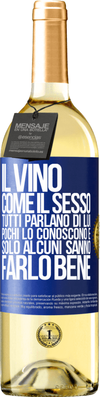 29,95 € | Vino bianco Edizione WHITE Il vino, come il sesso, tutti parlano di lui, pochi lo conoscono e solo alcuni sanno farlo bene Etichetta Blu. Etichetta personalizzabile Vino giovane Raccogliere 2025 Verdejo