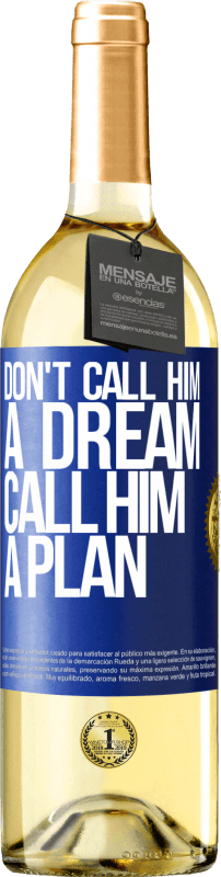 29,95 € | White Wine WHITE Edition Don't call him a dream, call him a plan Blue Label. Customizable label Young wine Harvest 2024 Verdejo