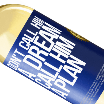 Unique & Personal Expressions. «Don't call him a dream, call him a plan» WHITE Edition