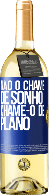 «Não o chame de sonho, chame-o de plano» Edição WHITE