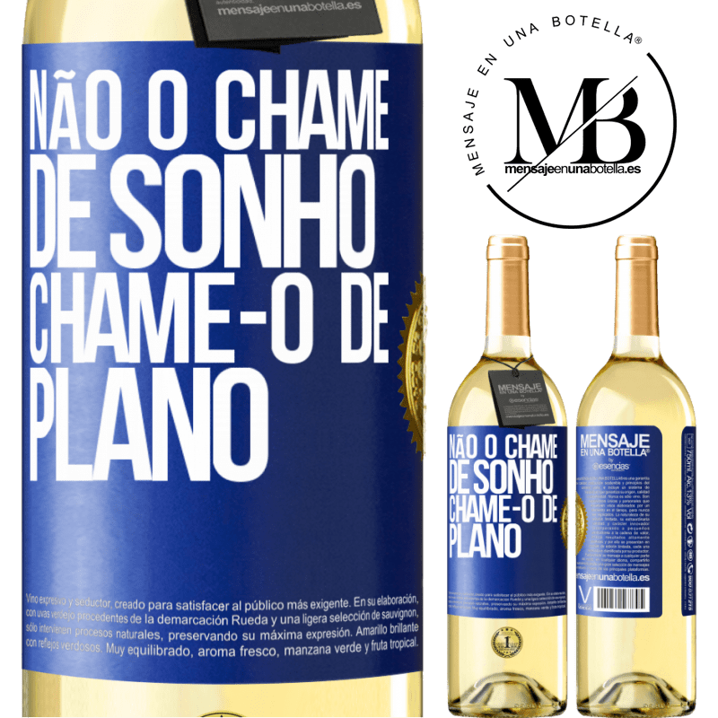 29,95 € Envio grátis | Vinho branco Edição WHITE Não o chame de sonho, chame-o de plano Etiqueta Azul. Etiqueta personalizável Vinho jovem Colheita 2024 Verdejo