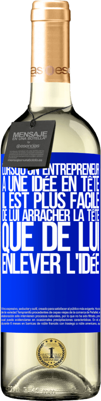 29,95 € | Vin blanc Édition WHITE Lorsqu'un entrepreneur a une idée en tête, il est plus facile de lui arracher la tête que de lui enlever l'idée Étiquette Bleue. Étiquette personnalisable Vin jeune Récolte 2024 Verdejo