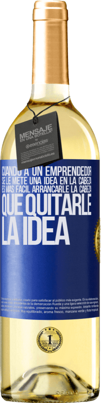 29,95 € Envío gratis | Vino Blanco Edición WHITE Cuando a un emprendedor se le mete una idea en la cabeza, es más fácil arrancarle la cabeza que quitarle la idea Etiqueta Azul. Etiqueta personalizable Vino joven Cosecha 2024 Verdejo