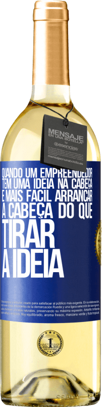 29,95 € | Vinho branco Edição WHITE Quando um empreendedor tem uma ideia na cabeça, é mais fácil arrancar a cabeça do que tirar a ideia Etiqueta Azul. Etiqueta personalizável Vinho jovem Colheita 2024 Verdejo