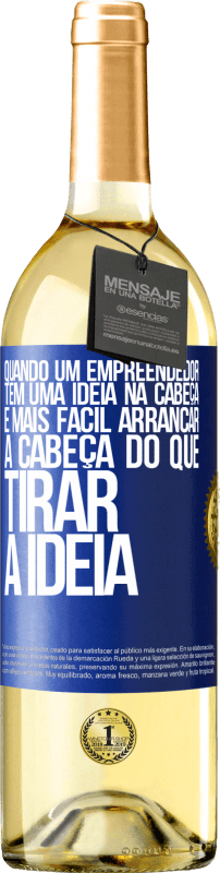 29,95 € | Vinho branco Edição WHITE Quando um empreendedor tem uma ideia na cabeça, é mais fácil arrancar a cabeça do que tirar a ideia Etiqueta Azul. Etiqueta personalizável Vinho jovem Colheita 2025 Verdejo