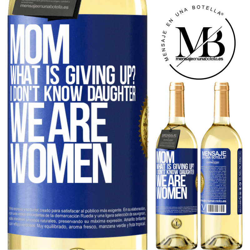 29,95 € Free Shipping | White Wine WHITE Edition Mom, what is giving up? I don't know daughter, we are women Blue Label. Customizable label Young wine Harvest 2022 Verdejo