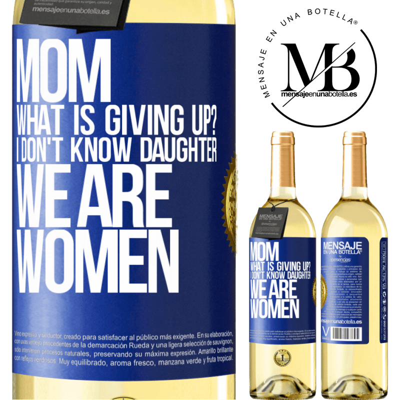 29,95 € Free Shipping | White Wine WHITE Edition Mom, what is giving up? I don't know daughter, we are women Blue Label. Customizable label Young wine Harvest 2024 Verdejo