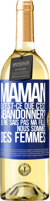 29,95 € | Vin blanc Édition WHITE Maman qu'est-ce que c'est abandonner? Je ne sais pas ma fille nous sommes des femmes Étiquette Bleue. Étiquette personnalisable Vin jeune Récolte 2024 Verdejo