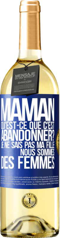 29,95 € | Vin blanc Édition WHITE Maman qu'est-ce que c'est abandonner? Je ne sais pas ma fille nous sommes des femmes Étiquette Bleue. Étiquette personnalisable Vin jeune Récolte 2025 Verdejo