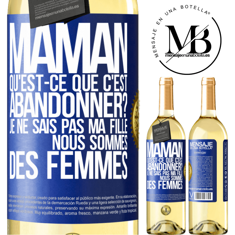 29,95 € Envoi gratuit | Vin blanc Édition WHITE Maman qu'est-ce que c'est abandonner? Je ne sais pas ma fille nous sommes des femmes Étiquette Bleue. Étiquette personnalisable Vin jeune Récolte 2024 Verdejo