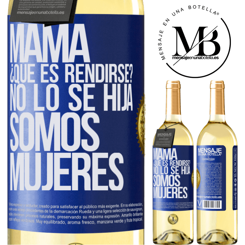 29,95 € Envío gratis | Vino Blanco Edición WHITE Mamá, ¿Qué es rendirse? No lo sé hija, somos mujeres Etiqueta Azul. Etiqueta personalizable Vino joven Cosecha 2024 Verdejo