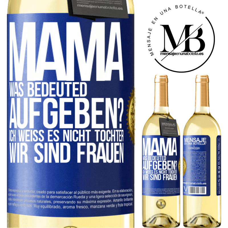 29,95 € Kostenloser Versand | Weißwein WHITE Ausgabe Mama, was bedeuted aufgeben? Ich weiß es nicht, Tochter, wir sind Frauen Blaue Markierung. Anpassbares Etikett Junger Wein Ernte 2024 Verdejo