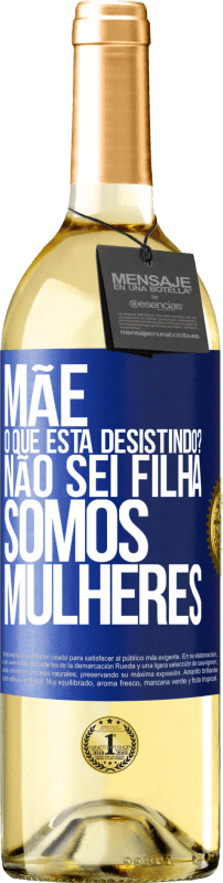 29,95 € | Vinho branco Edição WHITE Mãe, o que está desistindo? Não sei filha, somos mulheres Etiqueta Azul. Etiqueta personalizável Vinho jovem Colheita 2024 Verdejo