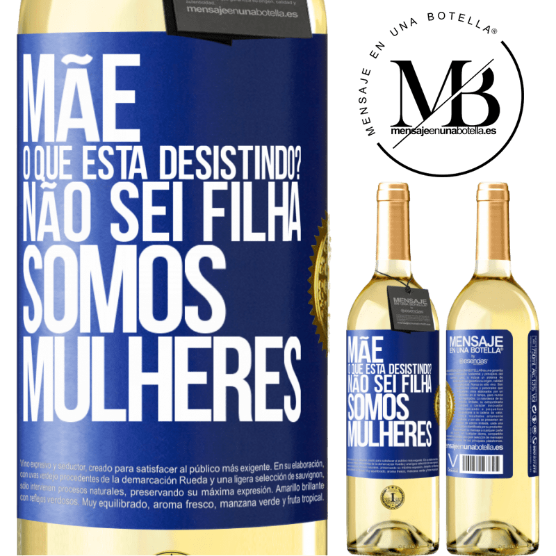 29,95 € Envio grátis | Vinho branco Edição WHITE Mãe, o que está desistindo? Não sei filha, somos mulheres Etiqueta Azul. Etiqueta personalizável Vinho jovem Colheita 2024 Verdejo
