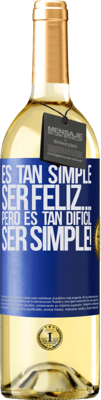 «Es tan simple ser feliz… Pero es tan difícil ser simple!» Edición WHITE