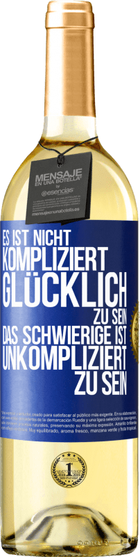 29,95 € | Weißwein WHITE Ausgabe Es ist nicht kompliziert, glücklich zu sein, das Schwierige ist, unkompliziert zu sein Blaue Markierung. Anpassbares Etikett Junger Wein Ernte 2025 Verdejo
