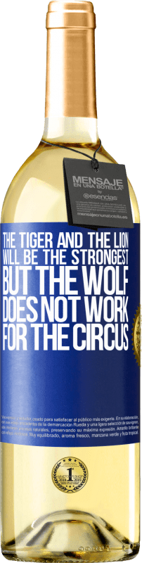 «The tiger and the lion will be the strongest, but the wolf does not work for the circus» WHITE Edition