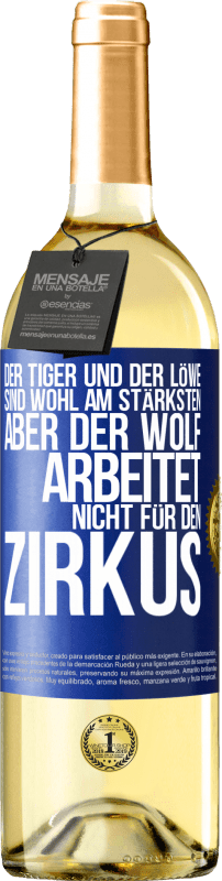 Kostenloser Versand | Weißwein WHITE Ausgabe Der Tiger und der Löwe sind wohl am stärksten, aber der Wolf arbeitet nicht für den Zirkus Blaue Markierung. Anpassbares Etikett Junger Wein Ernte 2023 Verdejo