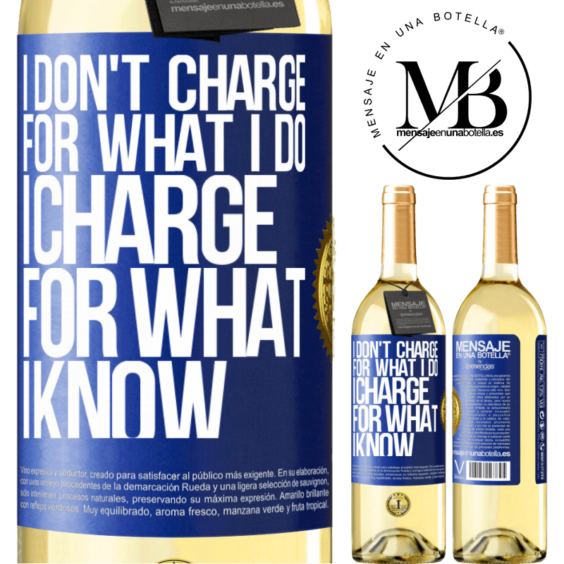 29,95 € Free Shipping | White Wine WHITE Edition I don't charge for what I do, I charge for what I know Blue Label. Customizable label Young wine Harvest 2024 Verdejo