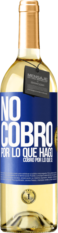 29,95 € | Vino Blanco Edición WHITE No cobro por lo que hago, cobro por lo que sé Etiqueta Azul. Etiqueta personalizable Vino joven Cosecha 2023 Verdejo