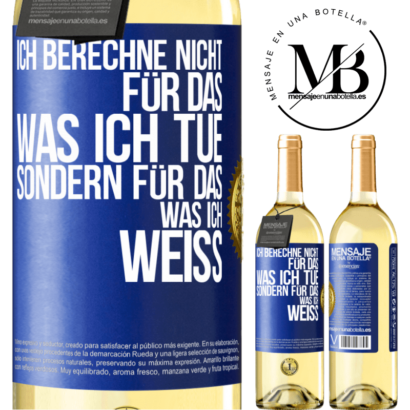 29,95 € Kostenloser Versand | Weißwein WHITE Ausgabe Ich berechne nicht, für das was ich tue sondern für das, was ich weiß Blaue Markierung. Anpassbares Etikett Junger Wein Ernte 2025 Verdejo
