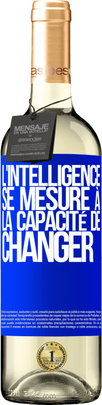 «L'intelligence se mesure à la capacité de changer» Édition WHITE